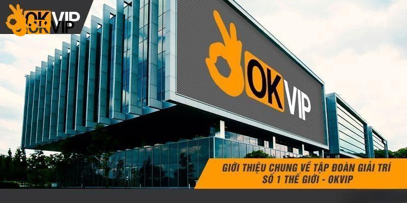 OKVIP hiện là tập đoàn truyền thông giải trí hàng đầu châu Á